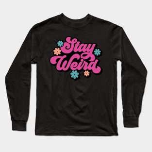 Stay Weird Long Sleeve T-Shirt